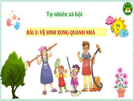 Bài giảng Tự nhiên và xã hội 3 (Kết nối tri thức) - Bài 3: Vệ sinh xung quanh nhà - Trần Thị Ánh Tuyết