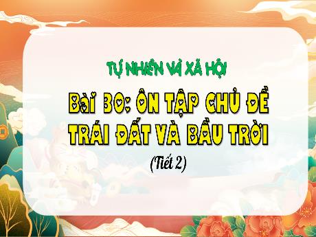Bài giảng Tự nhiên và xã hội 3 (Kết nối tri thức) - Bài 30: Ôn tập chủ đề Trái Đất và bầu trời (Tiết 2) - Trần Thị Ánh Tuyết