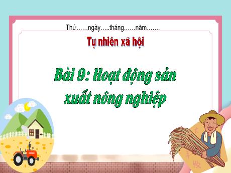 Bài giảng Tự nhiên và xã hội 3 (Kết nối tri thức) - Bài 9: Hoạt động sản xuất nông nghiệp - Trần Thị Ánh Tuyết